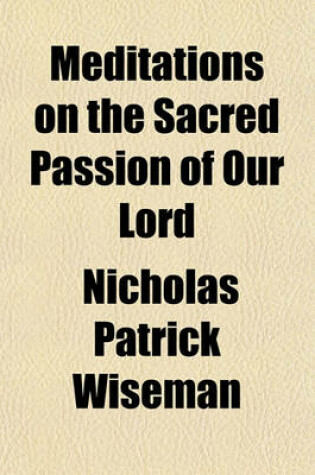 Cover of Meditations on the Sacred Passion of Our Lord