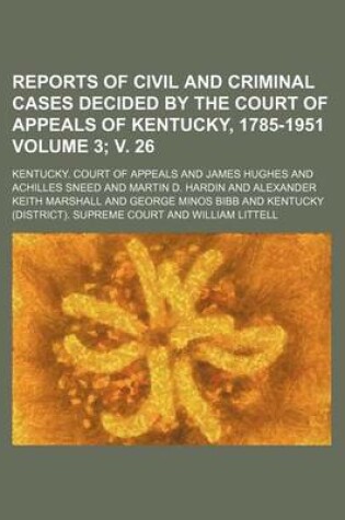 Cover of Reports of Civil and Criminal Cases Decided by the Court of Appeals of Kentucky, 1785-1951 Volume 3; V. 26