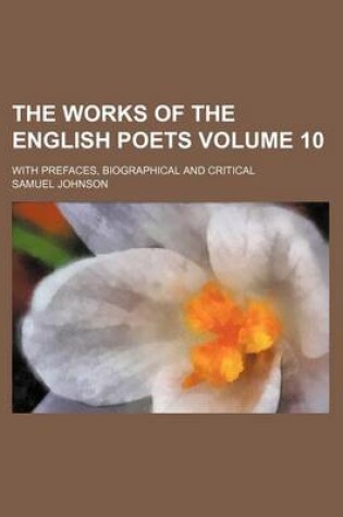 Cover of The Works of the English Poets; With Prefaces, Biographical and Critical Volume 10