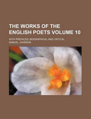 Book cover for The Works of the English Poets; With Prefaces, Biographical and Critical Volume 10