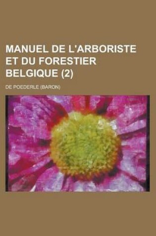 Cover of Manuel de L'Arboriste Et Du Forestier Belgique (2 )