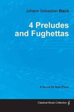 Cover of 4 Preludes and Fughettas by Bach - For Solo Piano