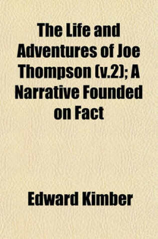 Cover of The Life and Adventures of Joe Thompson (V.2); A Narrative Founded on Fact