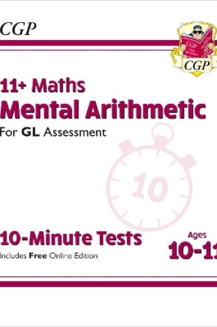 Cover of 11+ GL 10-Minute Tests: Maths Mental Arithmetic - Ages 10-11 (with Online Edition)