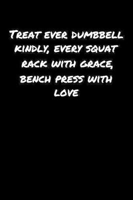 Book cover for Treat Ever Dumbbell Kindly Every Squat Rack With Grace Bench Press With Love