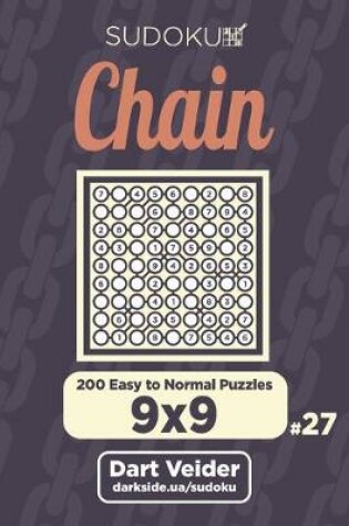 Cover of Chain Sudoku - 200 Easy to Normal Puzzles 9x9 (Volume 27)