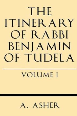 Cover of The Itinerary of Rabbi Benjamin of Tudela Vol I