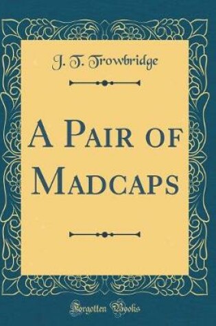 Cover of A Pair of Madcaps (Classic Reprint)