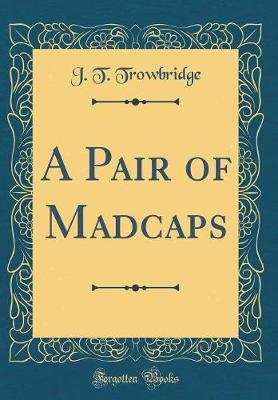 Book cover for A Pair of Madcaps (Classic Reprint)