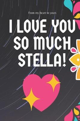 Book cover for I love you so much Stella Notebook Gift For Women and Girls