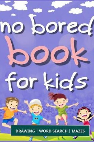 Cover of No Bored Book for Kids