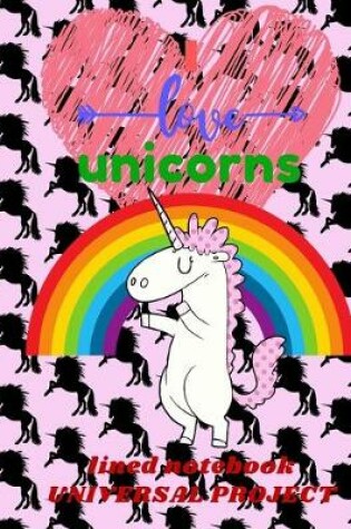 Cover of I LOVE UNICORN Lined Notebook 110 Pages