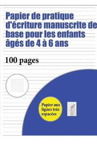Cover of Papier de pratique d'ecriture manuscrite de base pour les enfants ages de 4 a 6 ans