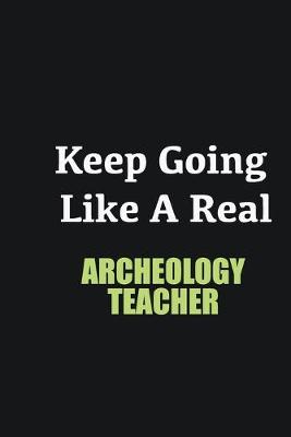 Book cover for Keep Going Like a Real Archeology Teacher