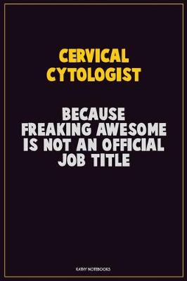 Book cover for Cervical Cytologist, Because Freaking Awesome Is Not An Official Job Title