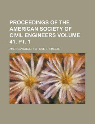 Book cover for Proceedings of the American Society of Civil Engineers Volume 41, PT. 1