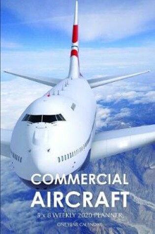 Cover of Commercial Aircraft 5 x 8 Weekly 2020 Planner