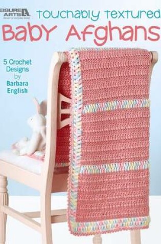 Cover of Touchably Textured Baby Afghans