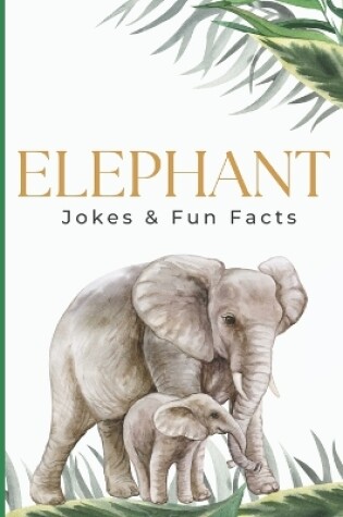 Cover of Elephant Jokes & Fun Facts