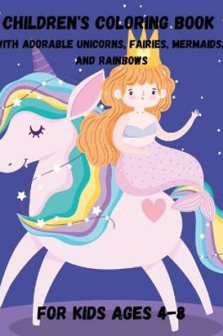 Cover of Children's Coloring Book with Adorable Unicorns, Fairies, Mermaids, and Rainbows