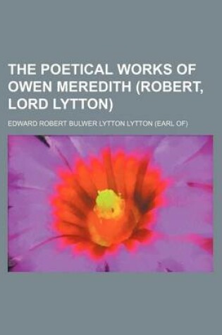 Cover of The Poetical Works of Owen Meredith (Robert, Lord Lytton)