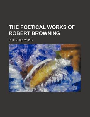 Book cover for The Poetical Works of Robert Browning (Volume 4)