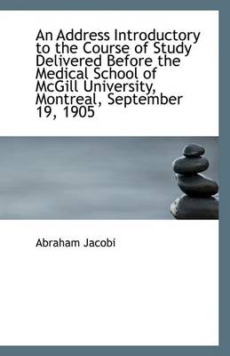 Book cover for An Address Introductory to the Course of Study Delivered Before the Medical School of McGill Univers