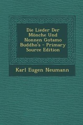 Cover of Die Lieder Der Monche Und Nonnen Gotamo Buddho's - Primary Source Edition