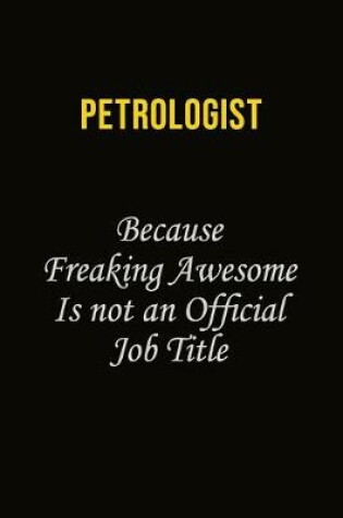 Cover of Petrologist Because Freaking Awesome Is Not An Official Job Title