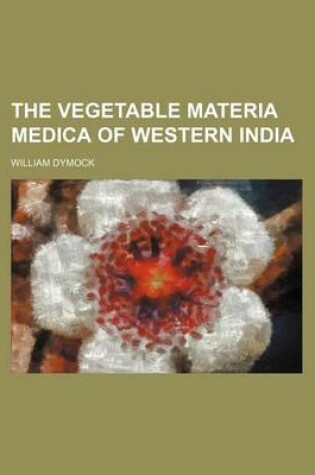 Cover of The Vegetable Materia Medica of Western India