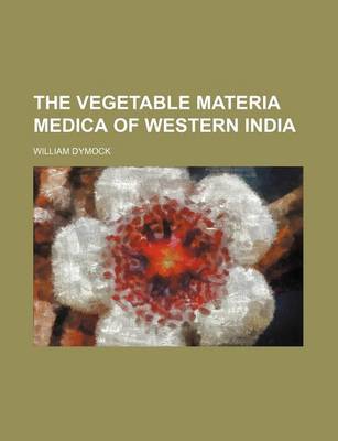 Book cover for The Vegetable Materia Medica of Western India