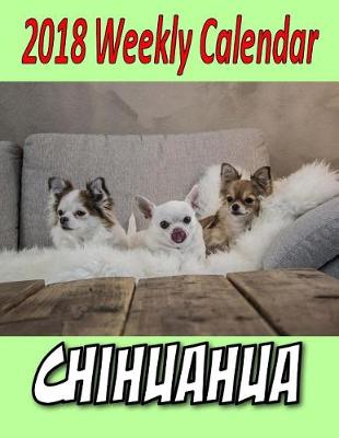 Book cover for 2018 Weekly Calendar Chihuahua