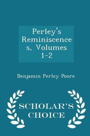 Cover of Perley's Reminiscences, Volumes 1-2 - Scholar's Choice Edition