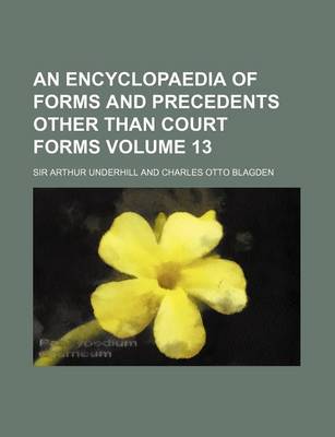 Book cover for An Encyclopaedia of Forms and Precedents Other Than Court Forms Volume 13