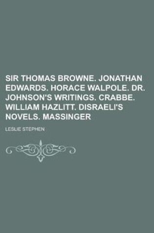 Cover of Sir Thomas Browne. Jonathan Edwards. Horace Walpole. Dr. Johnson's Writings. Crabbe. William Hazlitt. Disraeli's Novels. Massinger