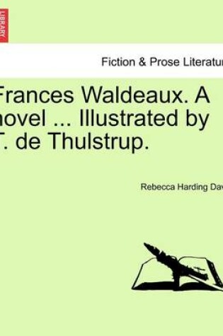 Cover of Frances Waldeaux. a Novel ... Illustrated by T. de Thulstrup.