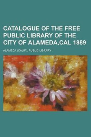 Cover of Catalogue of the Free Public Library of the City of Alameda, Cal 1889