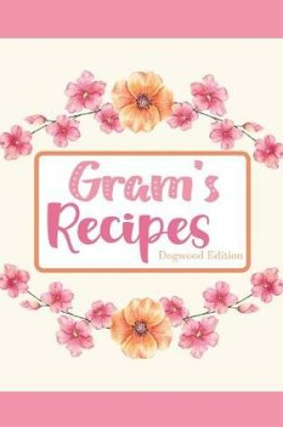 Cover of Gram's Recipes Dogwood Edition