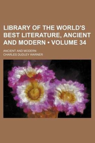 Cover of Library of the World's Best Literature, Ancient and Modern (Volume 34); Ancient and Modern