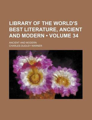 Book cover for Library of the World's Best Literature, Ancient and Modern (Volume 34); Ancient and Modern