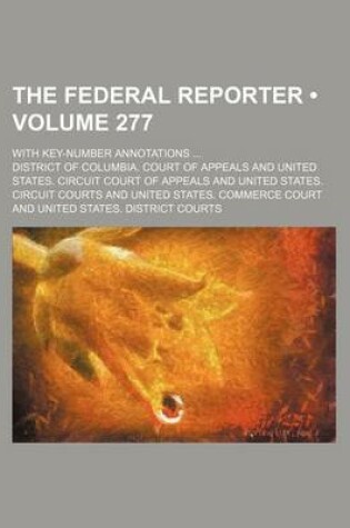 Cover of The Federal Reporter (Volume 277); With Key-Number Annotations