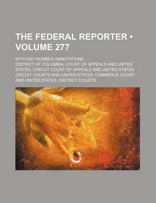 Book cover for The Federal Reporter (Volume 277); With Key-Number Annotations