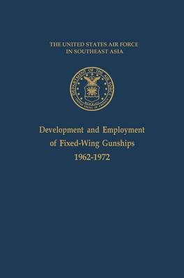 Book cover for Development and Employment of Fixed-Wing Gunships 1962-1972
