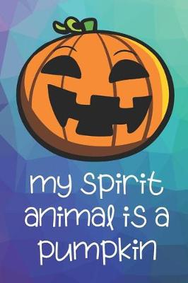 Book cover for My Spirit Animal Is A Pumpkin