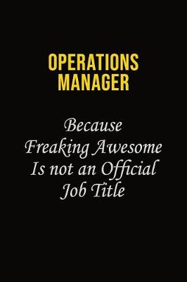 Book cover for Operations Manager Because Freaking Awesome Is Not An Official Job Title