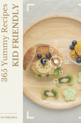 Cover of 365 Yummy Kid Friendly Recipes