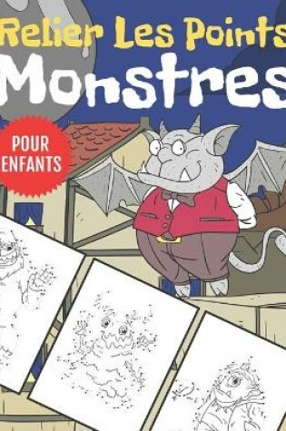 Cover of Monstres Relier Les Points Pour Enfants