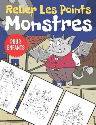 Book cover for Monstres Relier Les Points Pour Enfants