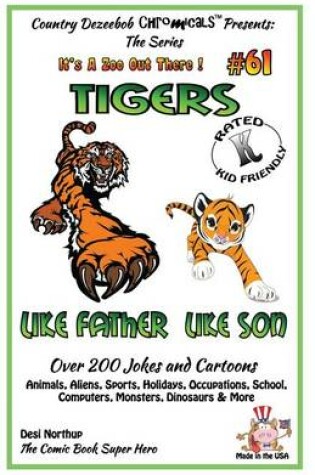 Cover of Tigers Like Father - Like Son - Over 200 Jokes and Cartoons - Animals, Aliens, Sports, Holidays, Occupations, School, Computers, Monsters, Dinosaurs & More - in BLACK and WHITE