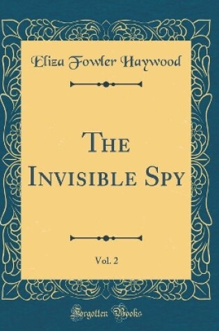 Cover of The Invisible Spy, Vol. 2 (Classic Reprint)